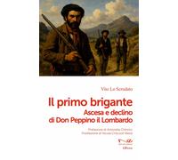 Il primo brigante. Ascesa e declino di Don Peppino il Lombardo - Lo Scruda...