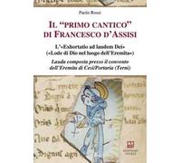 Il «primo cantico» di Francesco d'Assisi. L’«Exhortatio ad laudem Dei» («Lode di Dio nel luogo dell’Eremita»). Lauda composta presso il convento dell'Eremita di Cesi/Portaria (Terni)
