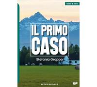 Il primo caso - Groppo Stefania