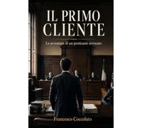 Il primo cliente: le avventure di un praticante avvocato