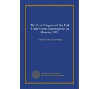 Il primo Congresso della Red Trade Union International a Mosca, 1921: un resoconto del procedimento