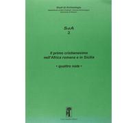 Il primo cristianesimo nell'Africa romana e in Sicilia. Quattro note - AA.VV.