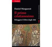 Il primo cristianesimo. Rileggere il libro degli Atti