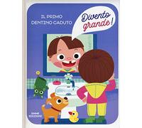 Il primo dentino caduto. Divento grande! Ediz. a colori