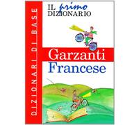 Il primo dizionario di francese. Dizionari di base Garzanti