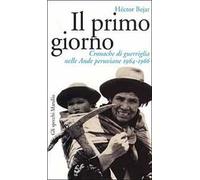 Il primo giorno. Cronache di guerriglia nelle Ande peruviane (1964-1966)