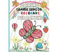 Il Primo Grande Libro Da Colorare Per Bambini: +80 Divertenti disegni con immagini facili da colorare per bambini da 1 _ 2_3 & 4 anni , Coniglietti, Gattini, Uccellini e Tante Altre Meraviglie!