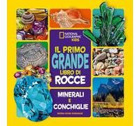Il primo grande libro di rocce, minerali e conchiglie. Ediz. a colori