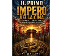 Il Primo Impero della Cina: Xianyang, la dinastia Qin e la nascita del potere imperiale