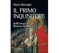 Il primo inquisitore. Sulle tracce di Raniero da Ponza