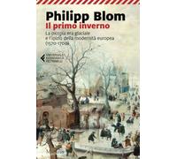 Il primo inverno. La piccola era glaciale e l'inizio della modernità europea (1570-1700)