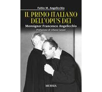 Il primo italiano dell'Opus Dei. Monsignor Francesco Angelicchio