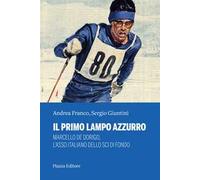 Il primo lampo azzurro. Marcello De Dorigo, l’asso italiano dello sci di fondo