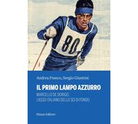 Il primo lampo azzurro. Marcello De Dorigo, l'asso italiano dello sci di f...