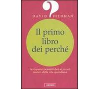 Il primo libro dei perché. Le risposte (scientifiche) ai piccoli misteri della vita quotidiana