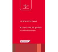 Il primo libro del giubileo. Con la traduzione del «Liber de Centesimo seu Jubileo» del cardinale Iacopo Gaetani Stefaneschi