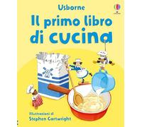 Il primo libro di cucina. Ediz. illustrata