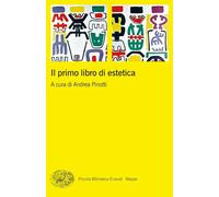 IL PRIMO LIBRO DI ESTETICA - PINOTTI A. (Curatore) - Einaudi