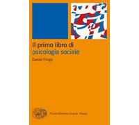 Il primo libro di psicologia sociale - Frings Daniel