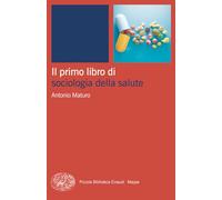 Libri Antonio Maturo - Il Primo Libro Di Sociologia Della Salute