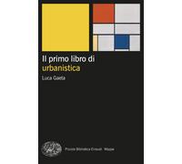 Il primo libro di urbanistica - Gaeta Luca