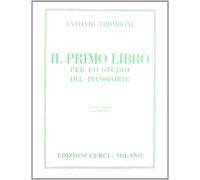 IL PRIMO LIBRO PER LO STUDIO DEL PIANOFORTE - A. TROMBONE