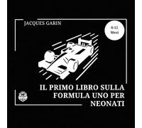 Il primo libro sulla Formula Uno per neonati: Libro per bambini ad alto contrasto sulle corse automobilistiche 0-12 mesi