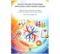 Il primo manuale di sociologia della salute e delle malattie vascolari. Da...