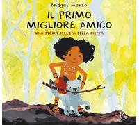 Il primo migliore amico. Una storia dell'età della pietra. Ediz. a colori