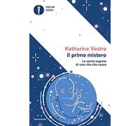 Il primo mistero. La storia segreta di una vita che nasce
