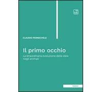 Il primo occhio. La straordinaria evoluzione della vista negli animali