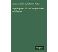 Il primo passo; note autobiografiche di A. D'Ancona