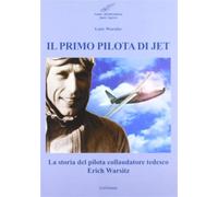 Il primo pilota di jet. La storia del pilota collaudatore tedesco Erich Warsitz