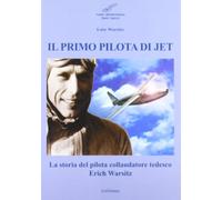 Il primo pilota di jet. La storia del pilota collaudatore tedesco Erich Warsitz