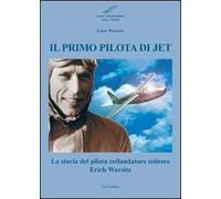Il primo pilota di jet. La storia del pilota collaudatore tedesco Erich Warsitz