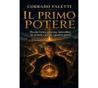 Il Primo Potere: Perché l'etica governa (dovrebbe) la società e guida i quattro poteri