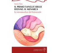 Il primo sangue delle donne: il menarca. Le metamorfosi del femminile [Paperback