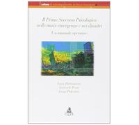 Il primo soccorso psicologico nella maxi-emergenze e nei disastri. Un manuale operativo