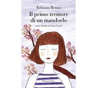 Libri Fabiana Renzo - Il Primo Tremore Di Un Mandorlo. Una Storia A Casa Comi