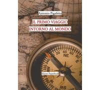 Il primo viaggio intorno al mondo - Pigafetta Antonio