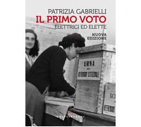 Il primo voto. Elettrici ed elette - 2026 - Castelvecchi (Storie)