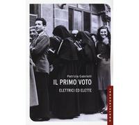 Il primo voto. Elettrici ed elette - Gabrielli Patrizia