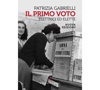 Il primo voto. Elettrici ed elette. Nuova ediz.
