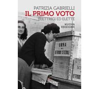 Il primo voto. Elettrici ed elette. Nuova ediz.