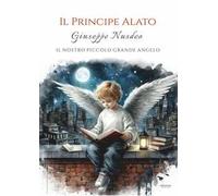 Il principe alato. Giuseppe Nusdeo: Il nostro piccolo grande angelo