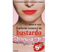 Il principe azzurro è un bastardo. Perché quello giusto è sempre quello sbagliato