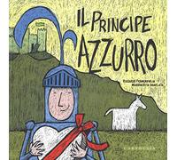Il Principe Azzurro. La Principessa Fuxia. Ediz. a colori
