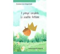 Il principe cercabello-Lo scoiattolo frettolone. Ediz. illustrata