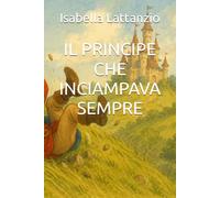 IL PRINCIPE CHE INCIAMPAVA SEMPRE