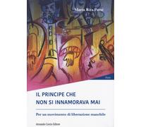 Il principe che non si innamorava mai. Per un moviment di liberazione masc...
